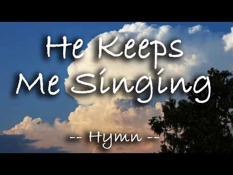 He Keeps Me Singing -- Hymn