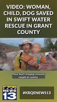 VIDEO: Woman, child, dog saved in swift water rescue in Grant County