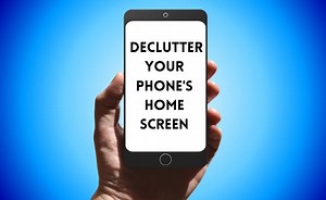 Declutter Your Phone's Home Screen with These Tips