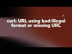 curl: URL using bad/illegal format or missing URL