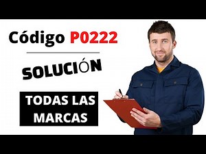 🔥 P0222: Qué Significa y SOLUCIÓN【Actualizado 2025】🔥 Código DTC
