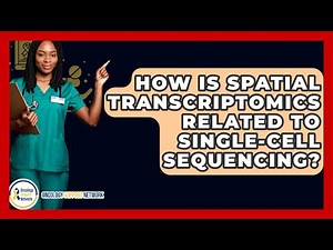 How Is Spatial Transcriptomics Related To Single-cell Sequencing? - Oncology Support Network