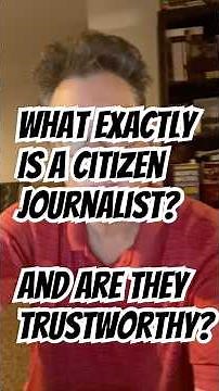 What exactly is a citizen journalist? And are they trustworthy?