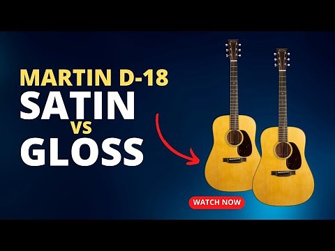 D-18 Satin VS Gloss | Martin Guitar Comparison