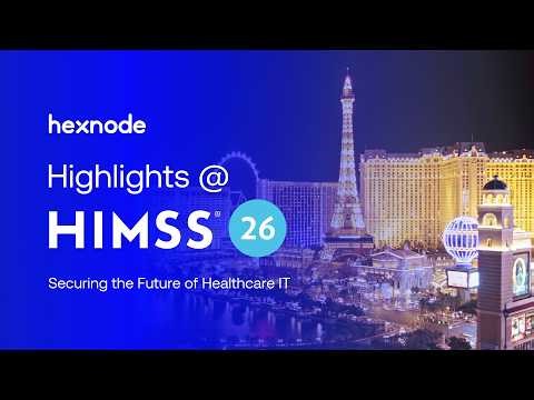 Inside HIMSS 2026 with Hexnode | Healthcare IT in Focus