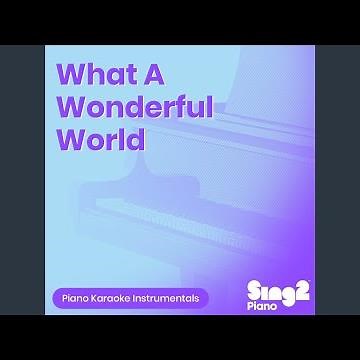 What A Wonderful World (Originally Performed by Louis Armstrong) (Piano Karaoke Version)