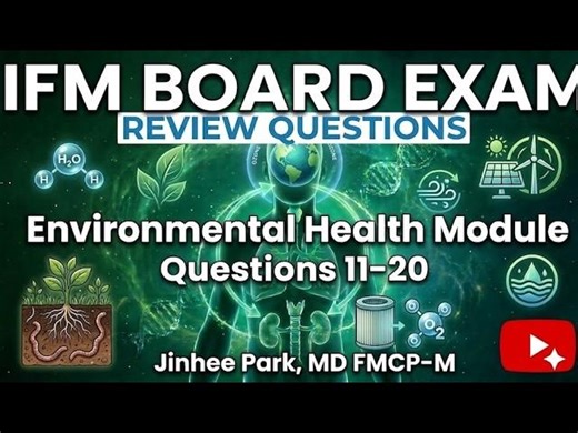 IFM Board Review Questions Environmental Health Module Set 2 (Toxic Exposures Biotransformation) | Jinhee Park MD FMCP-M