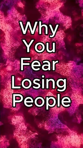Why You Fear Losing People?