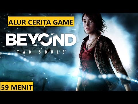 Alur Cerita Game Beyond Two Souls - Ketika 1 Tubuh Memiliki 2 Jiwa Yang Berbeda