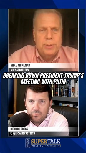 Mike McKenna, President of MWR Strategies and columnist with the Washington Times, joins Mornings with Richard Cross to break down the Trump/Putin Alaska summit. | SuperTalk Mississippi