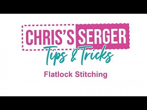 Chris's Serger Tips: Flatlock Stitching