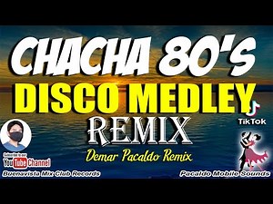 CHACHA 80'S - DISCO MEDLEY REMIX (DEMAR PACALDO REMIX) 60s70s80s NONSTOP MEDLEY