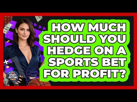 How Much Should You Hedge On A Sports Bet For Profit? - Your Sports Betting Coach
