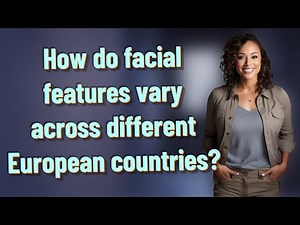 How do facial features vary across different European countries?