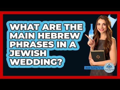 What Are The Main Hebrew Phrases In A Jewish Wedding? - Jewish Teachings For All