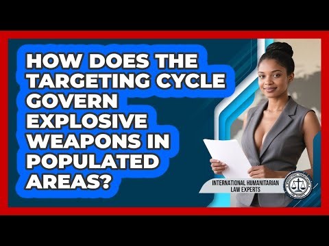 How Does The Targeting Cycle Govern Explosive Weapons In Populated Areas?