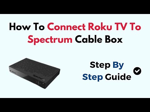 How To Connect Roku TV To Spectrum Cable Box