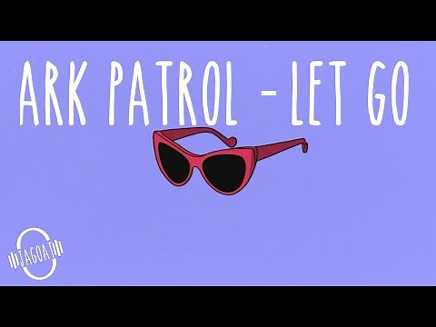 Ark Patrol - Let Go (Lyric)