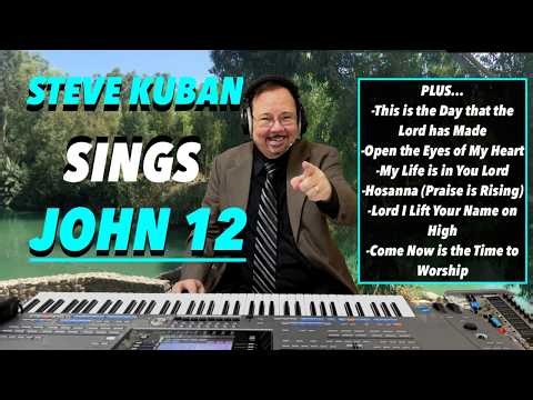 Steve Kuban—Sings John 12 + My Life is in You Lord, Hosanna (Praise is Rising) & More
