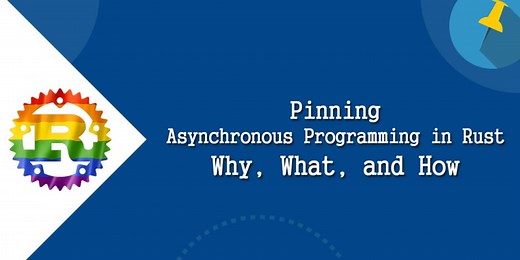 Pinning - Asynchronous Programming in Rust: Why, What, and How