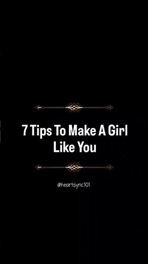 7 tips to make a girl like you