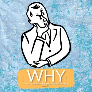 Why Are My Google Reviews Not Publishing? - Sterling Sky Inc