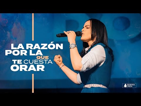 LA RAZÓN POR LA QUE TE CUESTA ORAR - Pastora Yesenia Then