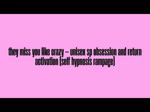they miss you like crazy — unisex sp obsession and return activation (self hypnosis rampage)