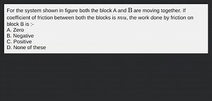 For the system shown in figure both the block A and \mathrm{B} ... | Filo
