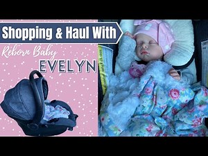 Reborn Baby Evelyn Shopping Trip & Haul: Cute Baby Clothes & New Car Seat.