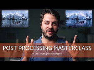 Post Processing Masterclass for Landscape Photographers