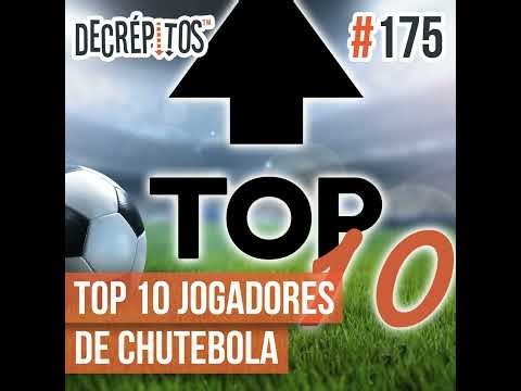 Decrépitos 175 - TOP 10: Jogadores de Chutebola