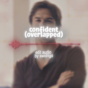 [bg edit: @swidrigo ] confident overlapped edit audio, PLEASE GIVE CREDITS!! - #editaudio #audiosforedits #audioedits #confidentjustinbieber #swidaudios confident song by justin bieber edit audio [ORIGINAL CONTENT]