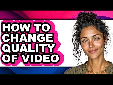 How to Change Quality of Video (easy Method)