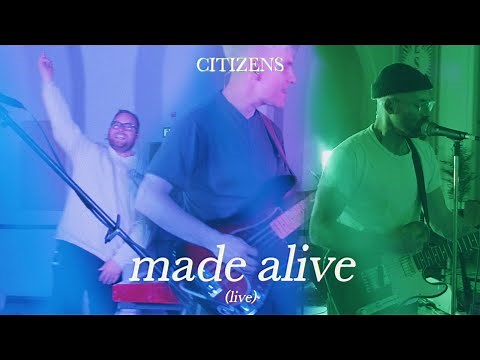 Citizens - Made Alive (Official Live Video)