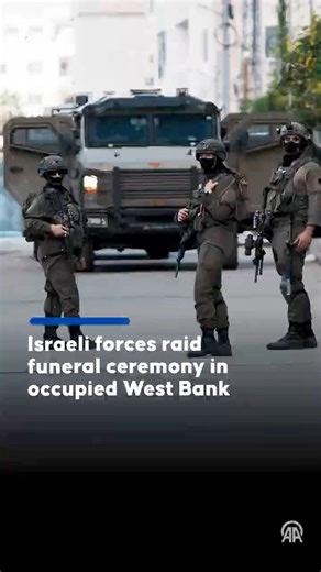 Israeli forces raid funeral ceremony in occupied West Bank