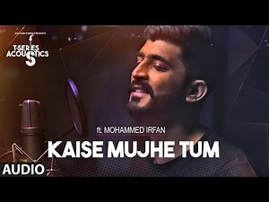 Kaise Mujhe Tum Audio Song | Mohammed Irfan | T-Series Acoustics | Hindi Song 2017