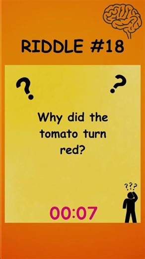 Riddle 18 | Why did the tomato turn red?