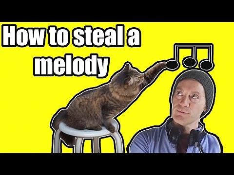 HOW TO STEAL A MELODY (the right way)