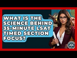 What Is The Science Behind 35-minute LSAT Timed Section Focus? - Law School Prep Hub