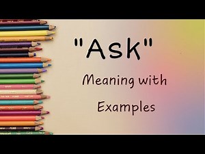 Exploring 'Ask': Definitions, Usage, and Examples Unveiled