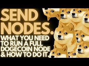 Send Nodes: What You Need To Run A Full Dogecoin Node & How To Do It.