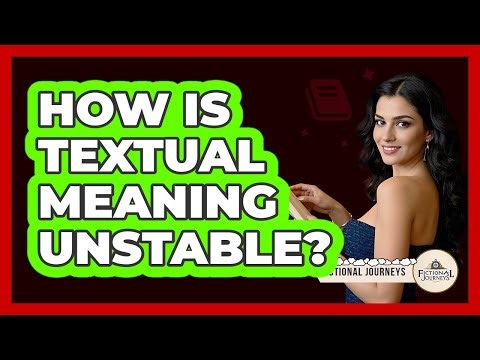 How Is Textual Meaning Unstable?