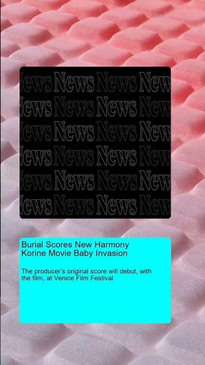 Burial Scores New Harmony Korine Movie Baby Invasion