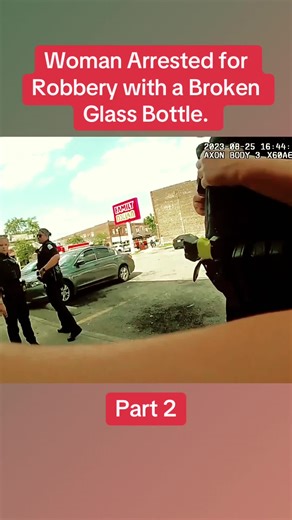 Woman Arrested for Robbery with a Broken Glass Bottle. Part 2 #cops #copsoftiktok #police #policeofficer #fyp