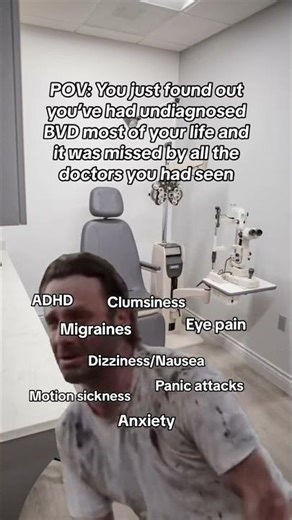 POV: You just found out you’ve had undiagnosed binocular vision dysfunction most of your life and it