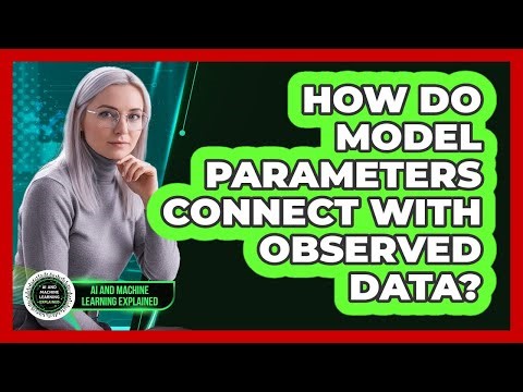 How Do Model Parameters Connect With Observed Data?