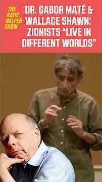 Zionists ‘Live In A Different Universe’ - Wallace Shawn & Dr. Gabor Maté