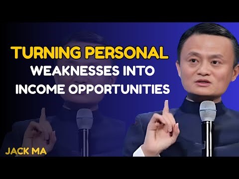 Turning Personal Weaknesses into Income Opportunities | jac ma motivation