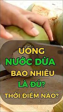 How Much Coconut Water Should You Drink? What's the Best Time to Drink It? | Cao Minh Truong